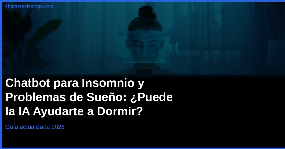 Chatbot para Insomnio 2026: Los Mejores para Dormir Mejor