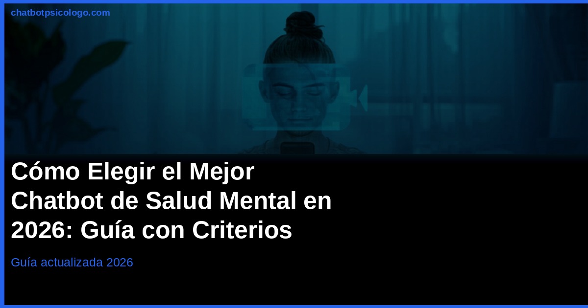 Cómo Elegir un Chatbot de Salud Mental 2026: Guía Experta
