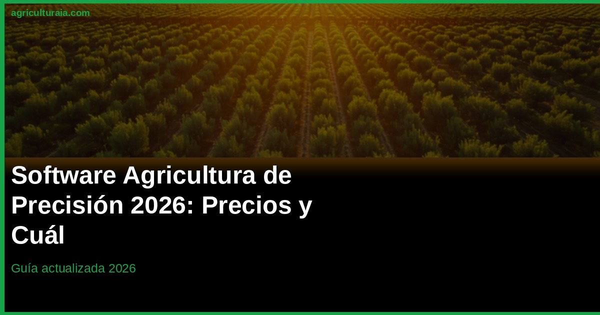 Software Agricultura de Precisión 2026: Comparativa Completa