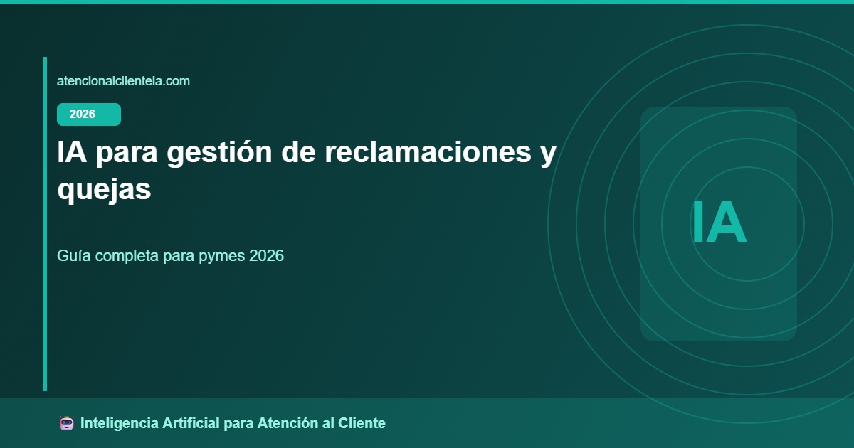IA para Gestión de Reclamaciones y Quejas 2026