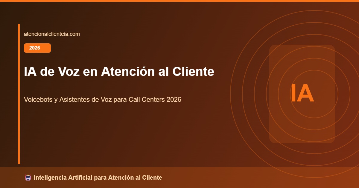 IA de Voz para Atención al Cliente 2026: Voicebots