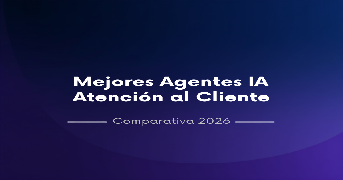 Mejores Agentes IA Atención al Cliente 2026